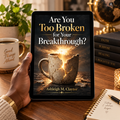 Are You Too Broken for Your Breakthrough? (Adapted from an Apostle of the Future Broadcast eBooklet)