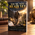 You're Not Ready Yet: The Grueling Process That Prepares You for Purpose, Promotion, and Destiny